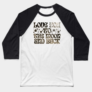 Love You To The Moon And Back Baseball T-Shirt